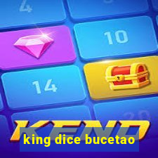 king dice bucetao